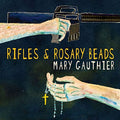 MARY GAUTHIER - RIFLES & ROSARY BEADS (VINYL)