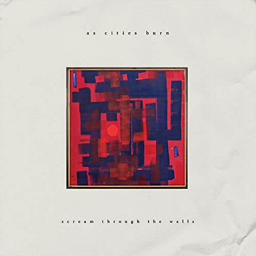AS CITIES BURN - SCREAM THROUGH THE WALLS (VINYL)