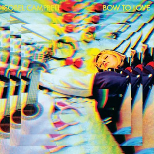 ISOBELL CAMPBELL - BOW TO LOVE (VINYL)