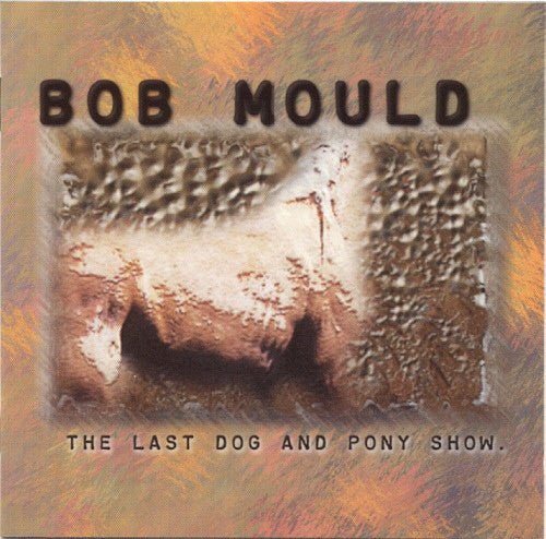 Bob Mould - Last Dog & Pony Show [Heavyweight Clear Vinyl] [Import]  (New Vinyl LP)