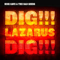 Cave, Nick & The Bad Seeds - Dig Lazarus Dig !
