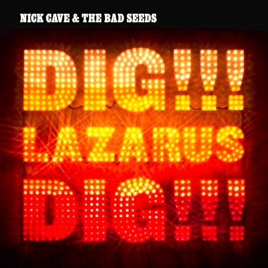 Cave, Nick & The Bad Seeds - Dig Lazarus Dig !